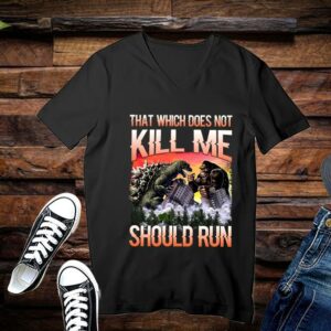 Limited Godzilla Vs King Kong shirt, That Which Does Not Kill Me Should Run Shirt 3