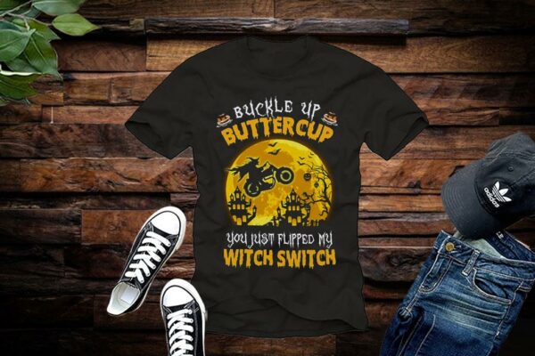 Limited Halloween Shirt, Buckle Up Buttercup You Just Flipped My Witch Switch Shirt