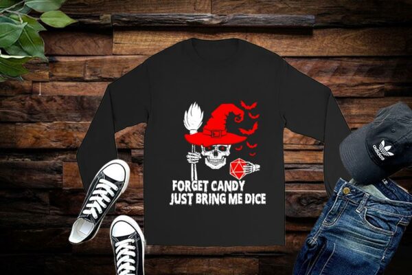 Limited Halloween Shirt, Forget Candy Just Bring Me Dice Shirt