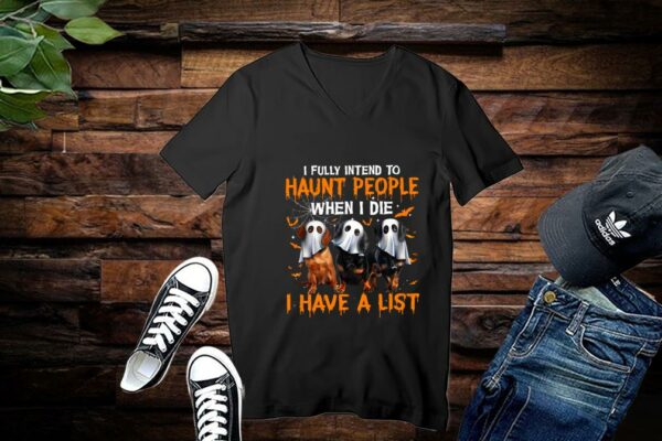 Limited Halloween Shirt, I Fully Intend to Haunt People When I Die I Have A List Shirt