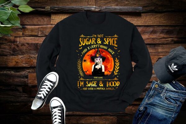 Limited Halloween Shirt, I'm Not Sugar And Spice And Everything Nice I'm Sage And Hood And Wish A Mufuka Would shirt