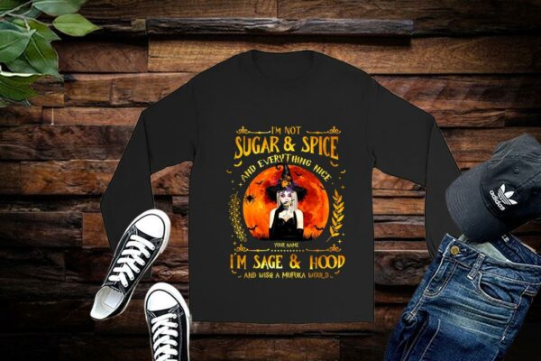 Limited Halloween Shirt, I'm Not Sugar And Spice And Everything Nice I'm Sage And Hood And Wish A Mufuka Would shirt