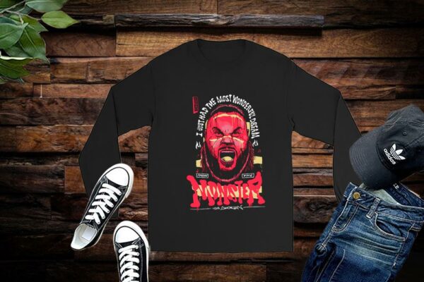 Limited I Just Had The Most Wonderful Dream Now The Monster Shirt