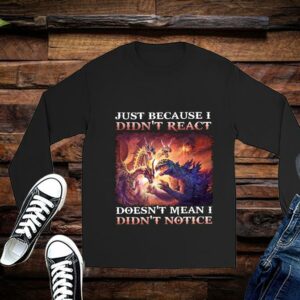 Limited Just Because I Didn't React Doesn't Mean I Didn't Notice Shirt 2