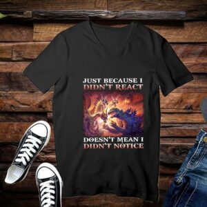 Limited Just Because I Didn't React Doesn't Mean I Didn't Notice Shirt 3