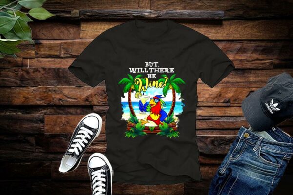 Limited Parrot Shirt, Parrot But Will There Be Wine Shirt