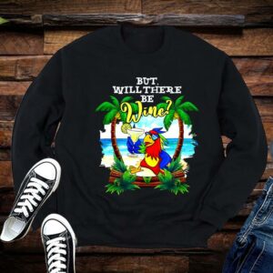 Limited Parrot Shirt, Parrot But Will There Be Wine Shirt 1