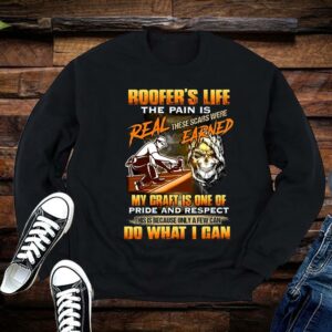 Limited Roofer's Life The Pain Is Real These Scars Were Earned My Craft Is One Of Pride And Respect Do What I Can Shirt