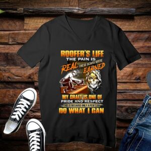 Limited Roofer's Life The Pain Is Real These Scars Were Earned My Craft Is One Of Pride And Respect Do What I Can Shirt 3