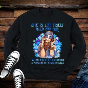 Limited She Is Life Itself Wild And Free Wonderfully Chaotic A Perfectly Put Together Mess Shirt 1