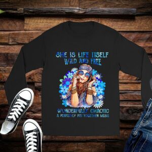 Limited She Is Life Itself Wild And Free Wonderfully Chaotic A Perfectly Put Together Mess Shirt 2