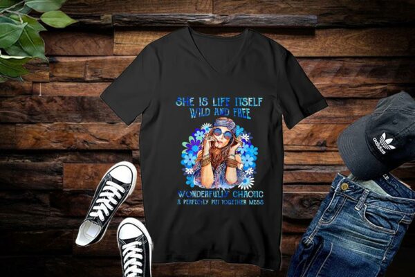 Limited She Is Life Itself Wild And Free Wonderfully Chaotic A Perfectly Put Together Mess Shirt