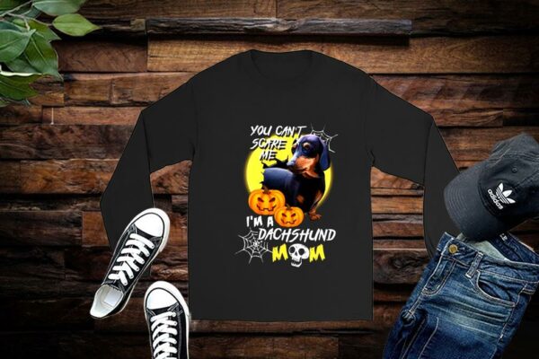 Limited You Can't Scare Me I'm A Dachshund Mom Shirt