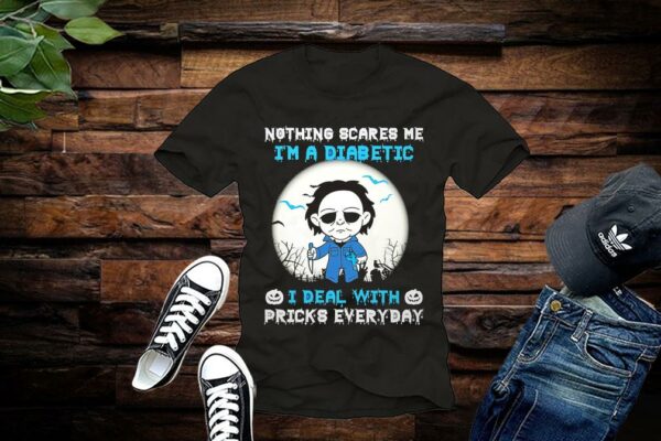 Michael Myers Shirt, Michael Myers Nothing Scares Me I'm A Diabetic I Deal With Pricks Everyday Shirt