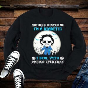 Michael Myers Shirt, Michael Myers Nothing Scares Me I'm A Diabetic I Deal With Pricks Everyday Shirt 1