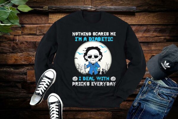 Michael Myers Shirt, Michael Myers Nothing Scares Me I'm A Diabetic I Deal With Pricks Everyday Shirt