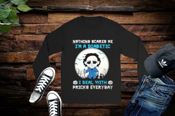 Michael Myers Shirt, Michael Myers Nothing Scares Me I'm A Diabetic I Deal With Pricks Everyday Shirt