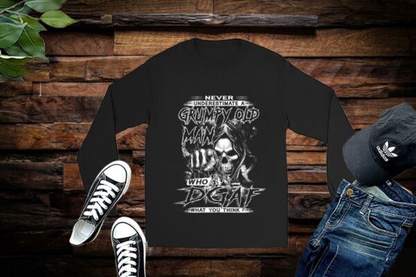Never Underestimate A Grumpy Old Man Who Dgaf What You Think Shirt