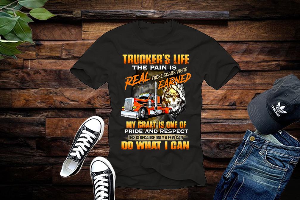 Trucker’s Life The Pain Is Real These Scars Were Earned My Craft Is One Of Pride And Respect Do What I Can Shirt Trucker s Life The Pain Is Real These Scars Were Earned My Craft Is One Of Pride And Respect Do What I Can Shirt 1 - Trucker’s Life The Pain Is Real These Scars Were Earned My Craft Is One Of Pride And Respect Do What I Can Shirt