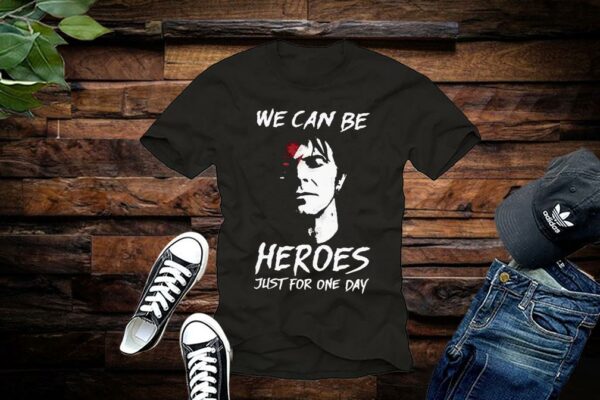 We Can Be Heroes Just For One Day Shirt Limited