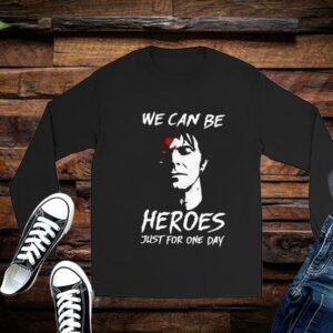 We Can Be Heroes Just For One Day Shirt Limited 2