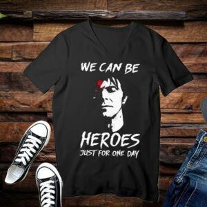 We Can Be Heroes Just For One Day Shirt Limited 3