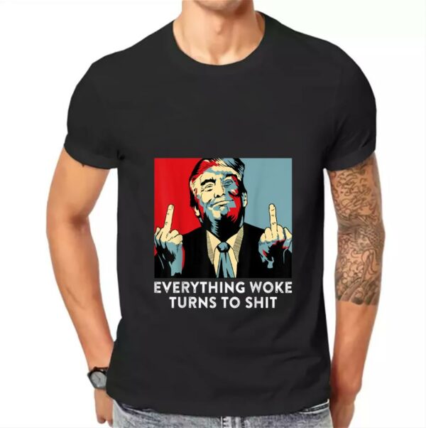 Donald Trump Shirt, Funny Saying Everything Woke Turns To Shit Shirt, Women Shirt, Unisex Shirt