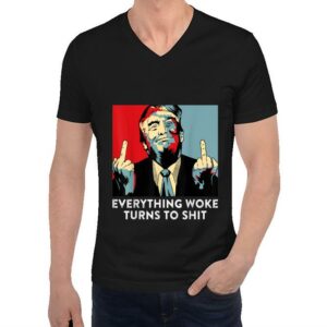 Donald Trump Shirt, Funny Saying Everything Woke Turns To Shit Shirt, Women Shirt, Unisex Shirt 2
