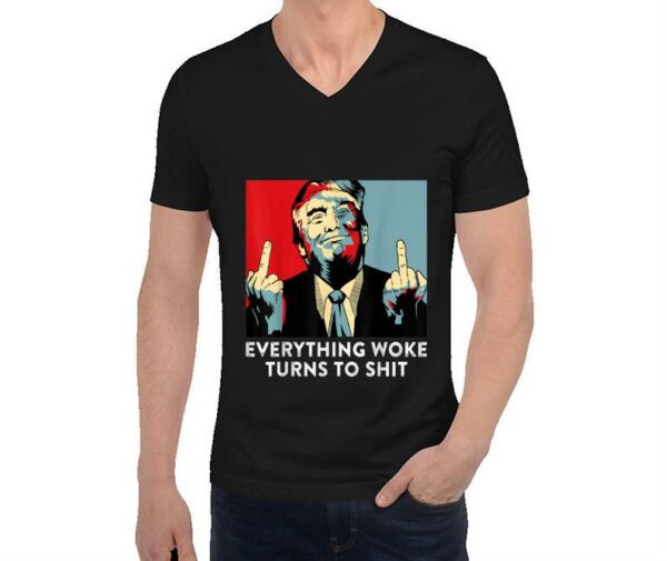 Donald Trump Shirt, Funny Saying Everything Woke Turns To Shit Shirt, Women Shirt, Unisex Shirt