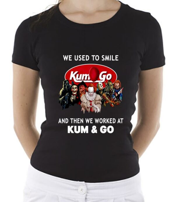 Horror Movies Characters We Used To Smile And Then We Worked At Kum & Go Shirt, Women Shirt, Unisex Shirt
