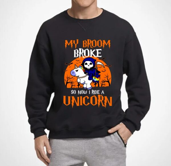 My Broom Broke So Now I Ride A Unicorn Witch Halloween Shirt, Unisex Shirt