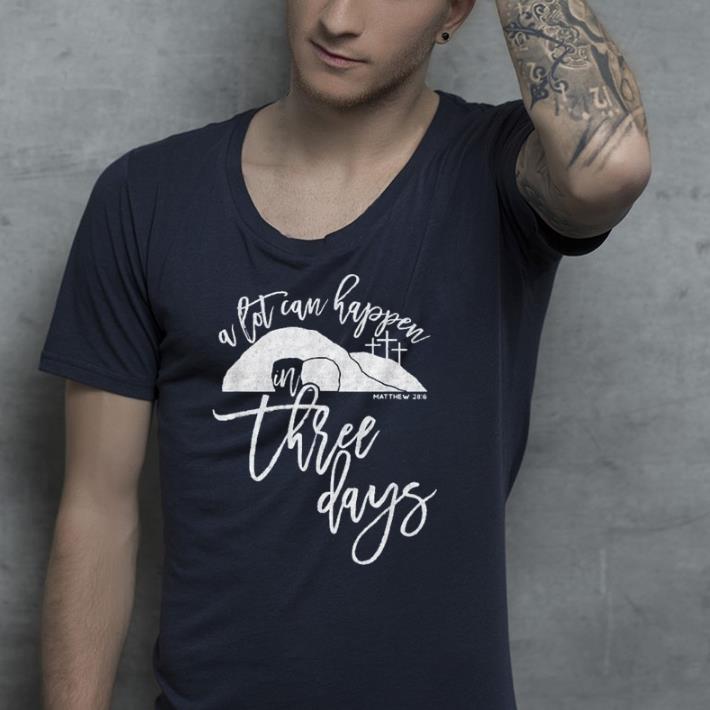 A Lot Can Happen In Three Days Christian Easter shirt