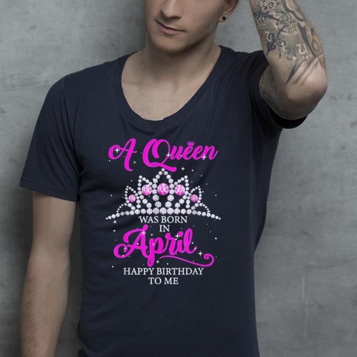 A queen was born in April shirt 9 A queen was born in April shirt