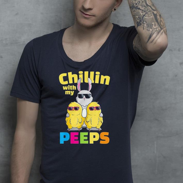 Chillin With My Peeps shirt