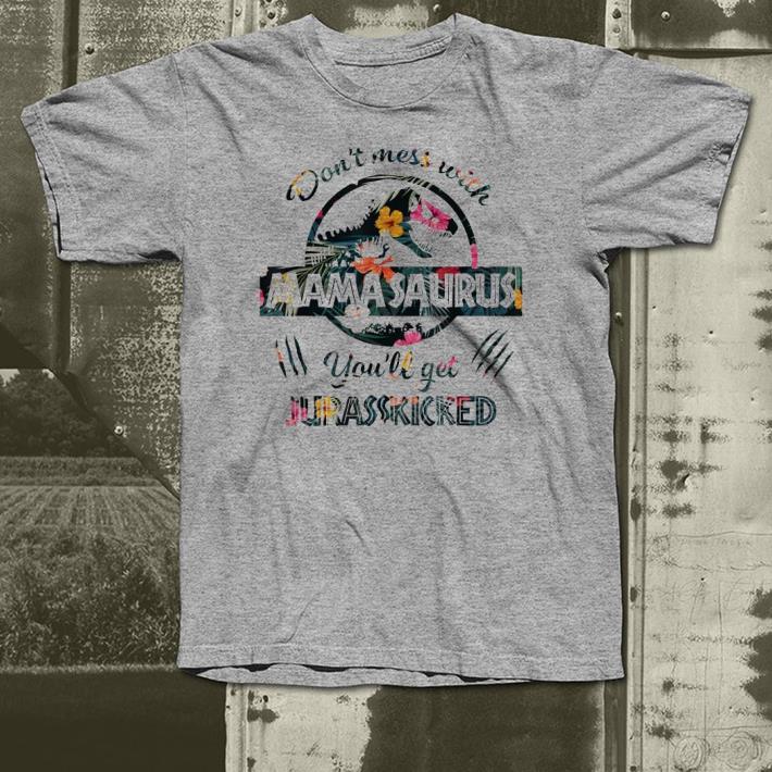 Don't Mess With Mamasaurus, You'll Get Jurasskicked shirt 9 Don't Mess With Mamasaurus, You'll Get Jurasskicked shirt