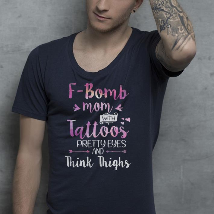 F-Bomb Mom With Tattoos Pretty Eyes ‘ Thick Thighs shirt