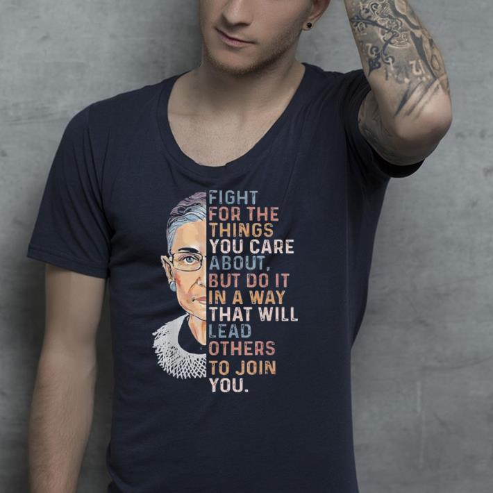 Fight For The Things That You Care About RBG shirt Fight For The Things That You Care About RBG shirt 4 - Fight For The Things That You Care About RBG shirt