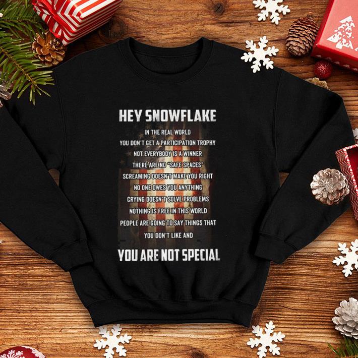 Hey snowflake in the real world you are not special shirt