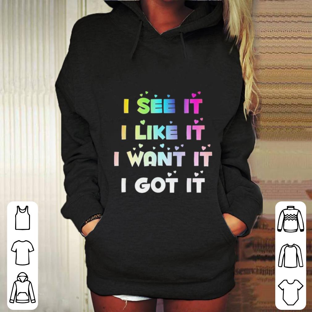 I See It I Like It shirt
