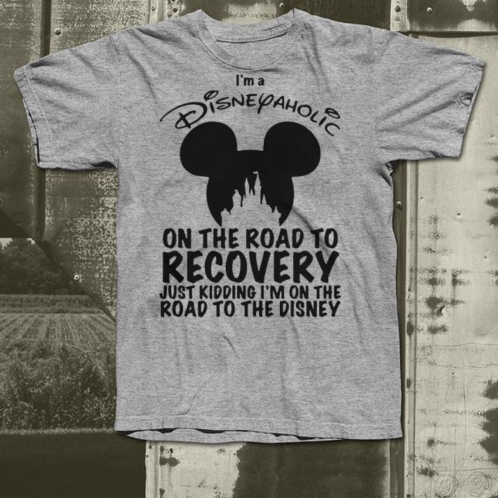 I'm a Disneyaholic on the road to Recovery just kidding I'm on Disney shirt