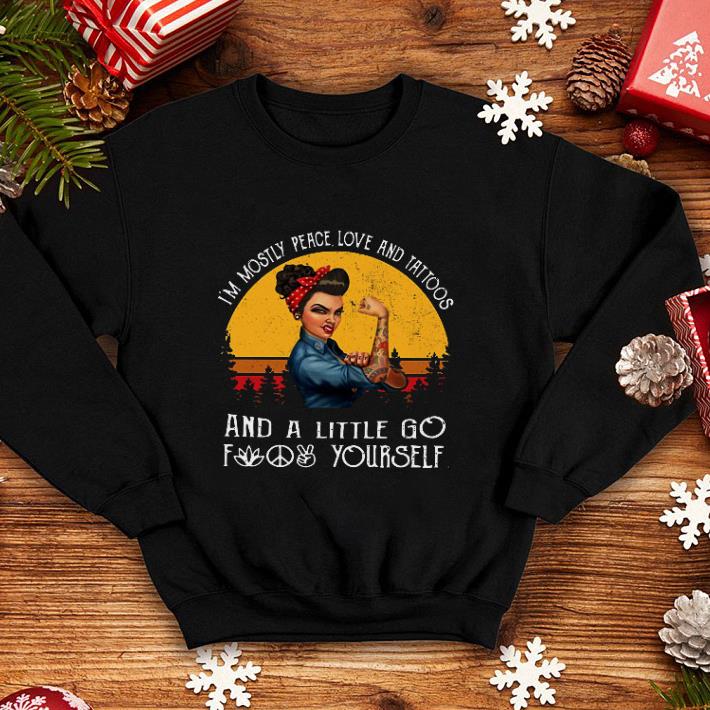 I'm mostly peace love and tattoos and a little go fuck yourself shirt I m mostly peace love and tattoos and a little go fuck yourself shirt 4 - I'm mostly peace love and tattoos and a little go fuck yourself shirt