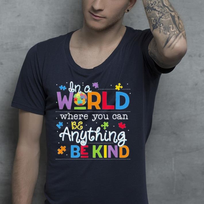 In A World Where You Can Be Anything Be Kind Autism shirt