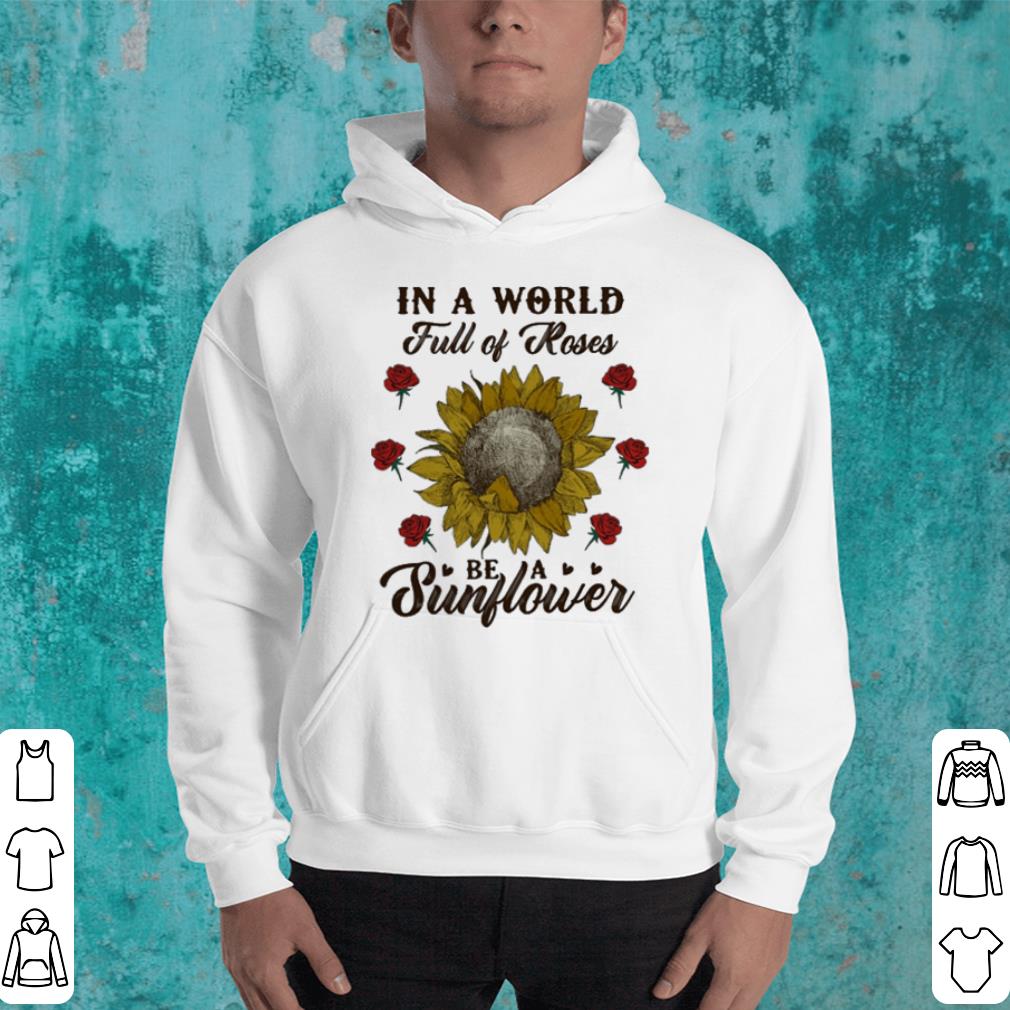 In a world full of Roses be a sunflower shirt