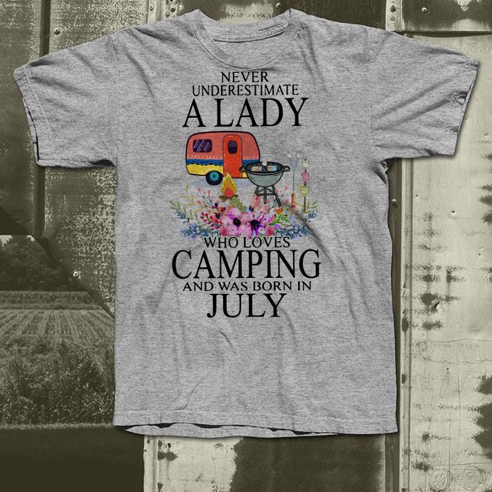 Never Underestimate A Lady Who Loves Camping And Was Born In July shirt