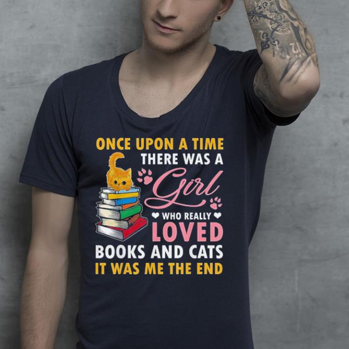 Once Upon A Time There Was A Girl Loved Books & Cats shirt