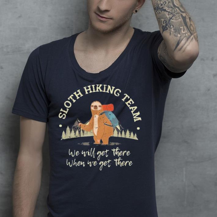 Sloth Hiking Team We Will Get There When We Get There shirt