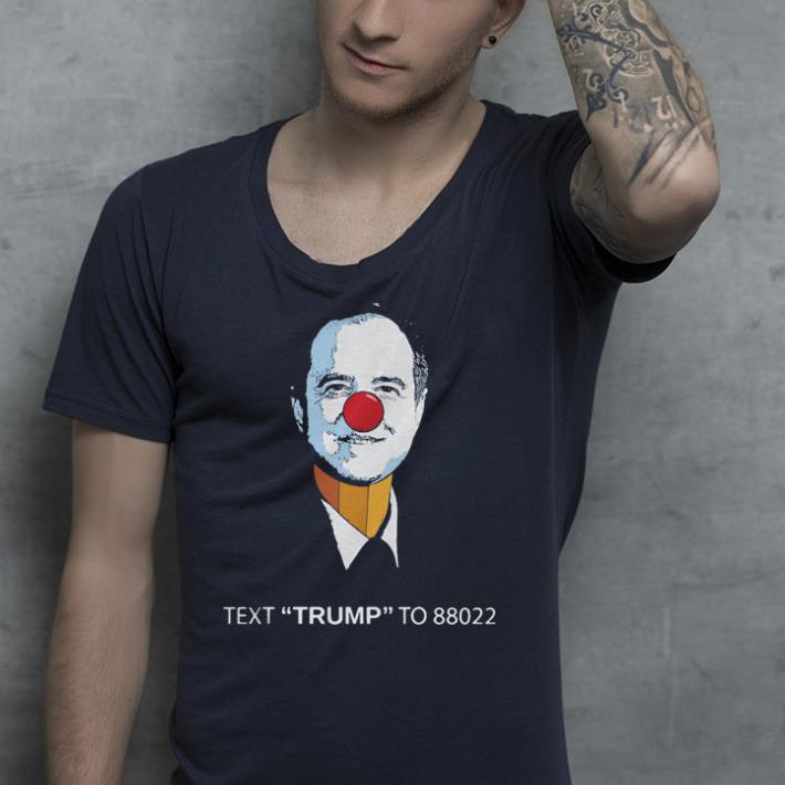 Adam Schiff Text Trump To 88022 shirt