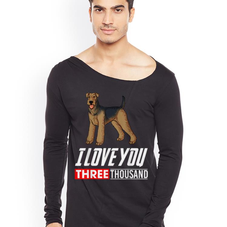 Airedale Terrier Dog I Love You 3000 shirt 9 Airedale Terrier Dog I Love You 3000 shirt