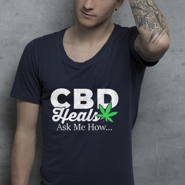 CBD heals ask me how shirt