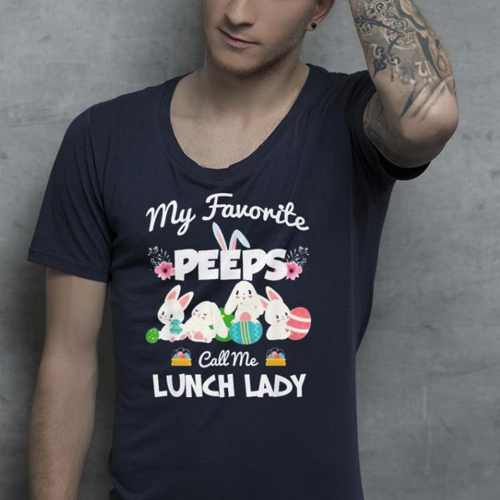 Easter bunny My favorite peeps call me lunch lady shirt 9 Easter bunny My favorite peeps call me lunch lady shirt